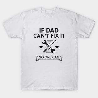 Mechanic - If dad can't fix it no one can T-Shirt